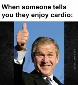 When someone tells you they enjoy cardio