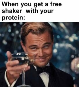 When you get a free shaker  with your protein