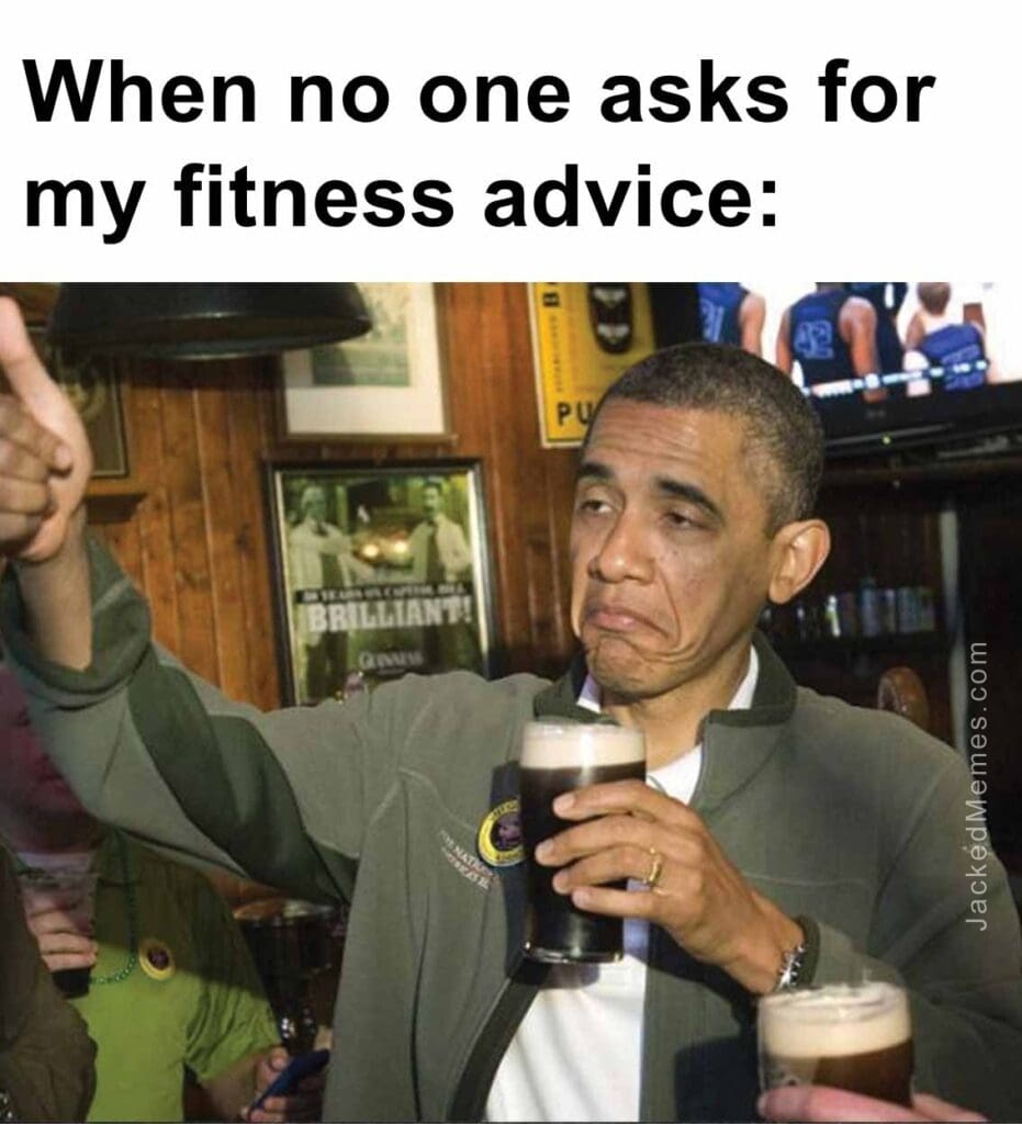 When no one asks for my fitness advice