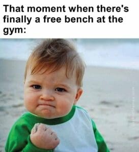 That moment when there's finally a free bench at the gym