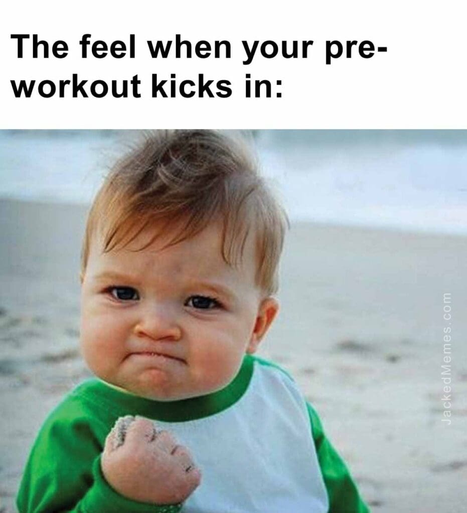 The feel when your preworkout kicks in