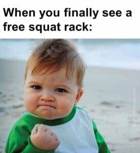 When you finally see a free squat rack