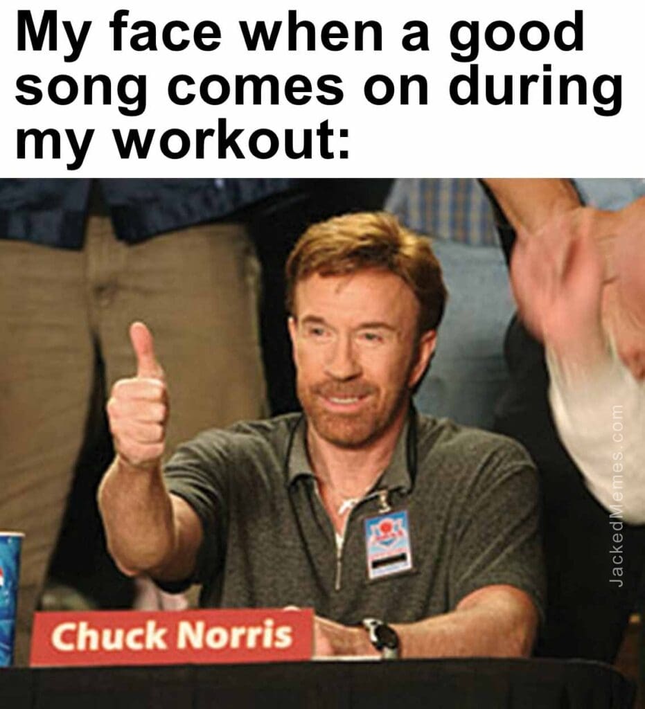 My face when a good song comes on during my workout