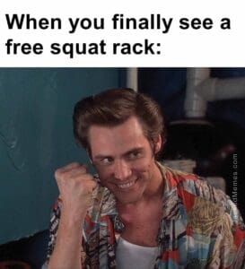 When you finally see a free squat rack