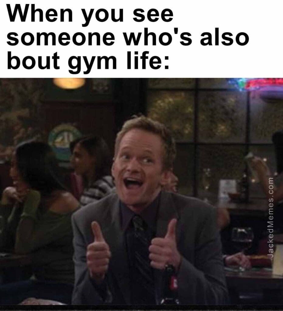 When you see someone who's also bout gym life