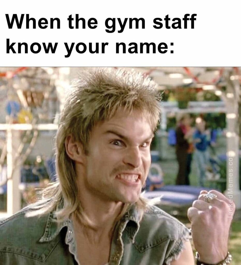 When the gym staff know your name