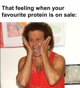 That feeling when your favourite protein is on sale