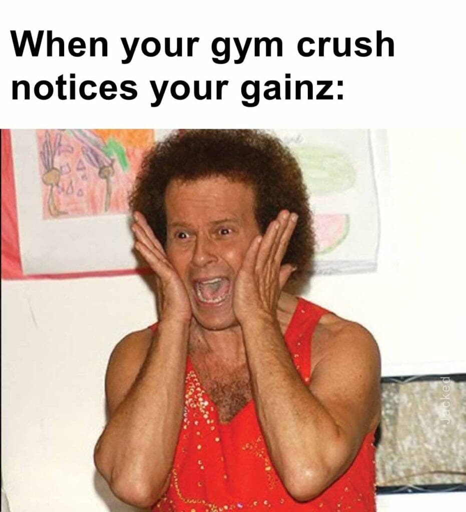 When your gym crush notices your gainz