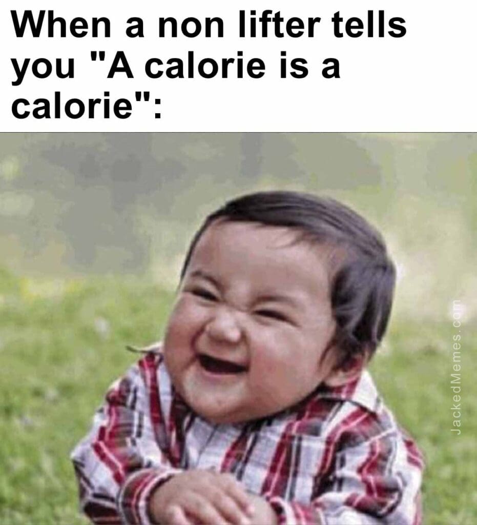 When a non lifter tells you a calorie is a calorie