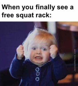 When you finally see a free squat rack