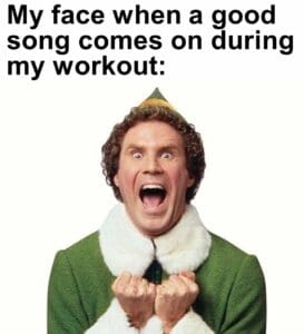 My face when a good song comes on during my workout