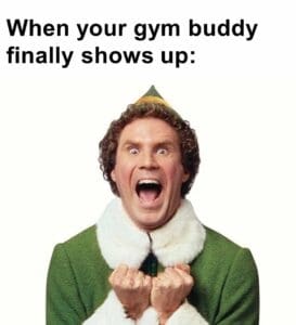 When your gym buddy finally shows up