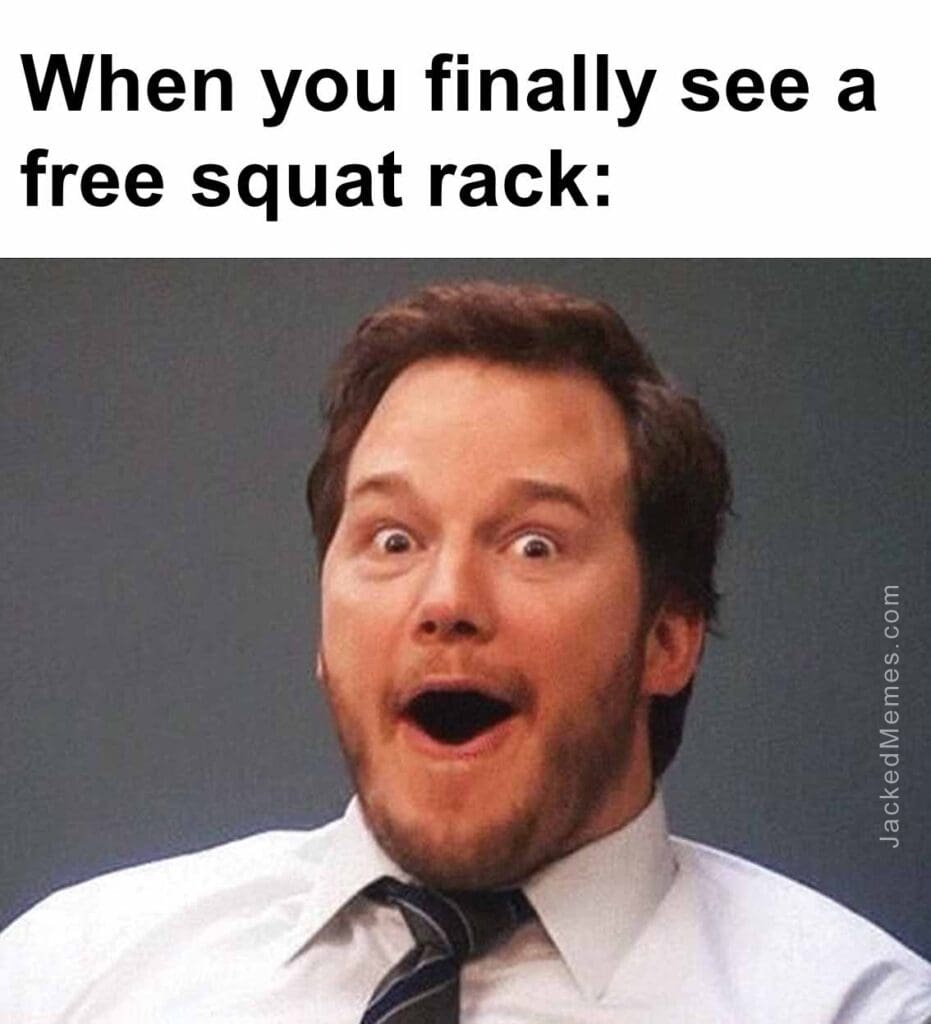 When you finally see a free squat rack