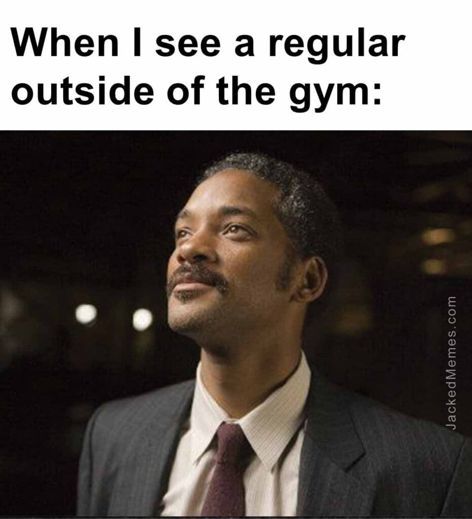 When i see a regular outside of the gym