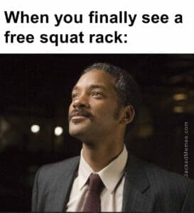 When you finally see a free squat rack