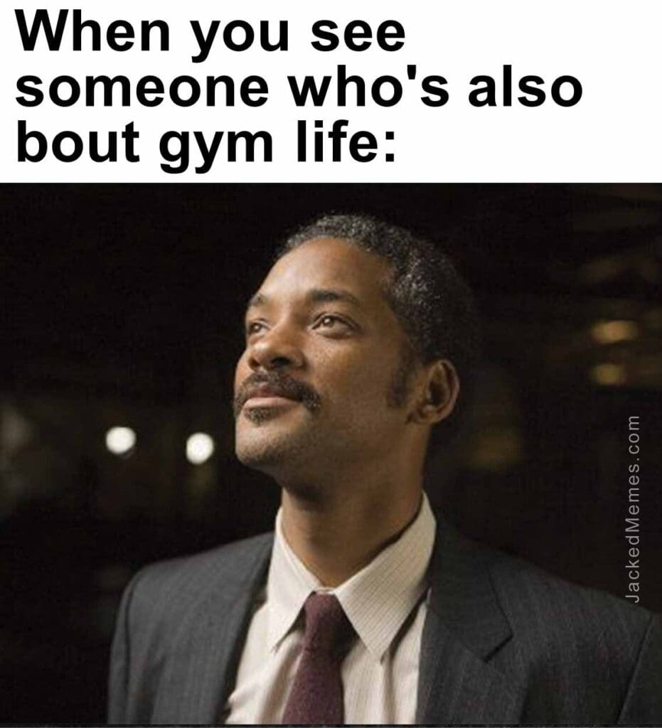 When you see someone who's also bout gym life