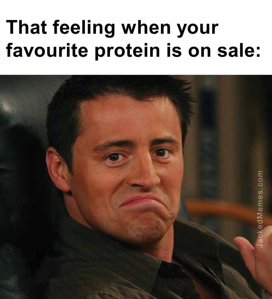 That feeling when your favourite protein is on sale