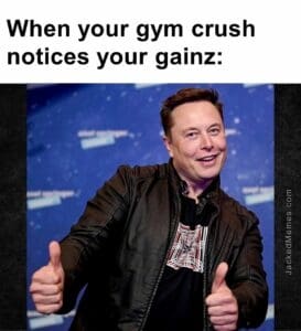 When your gym crush notices your gainz