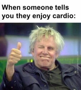 When someone tells you they enjoy cardio