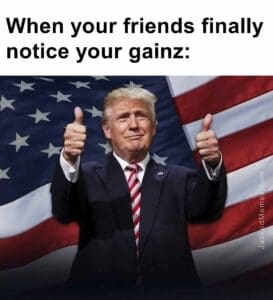 When your friends finally notice your gainz