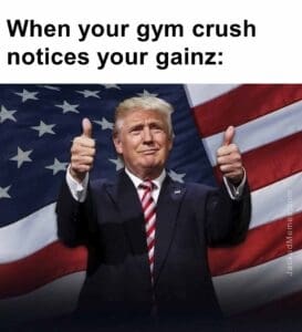 When your gym crush notices your gainz