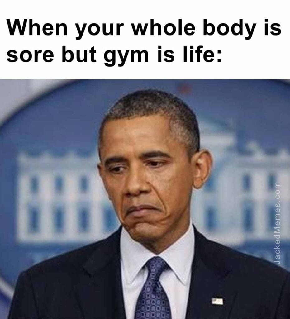 When your whole body is sore but gym is life