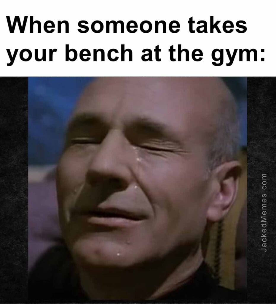 When someone takes your bench at the gym