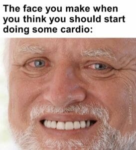 The face you make when you think you should start doing some cardio