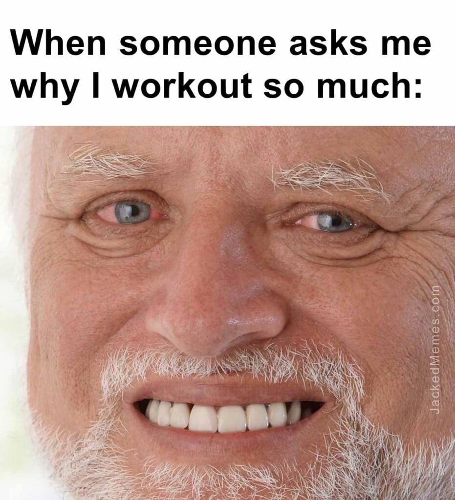 When someone asks me why i workout so much