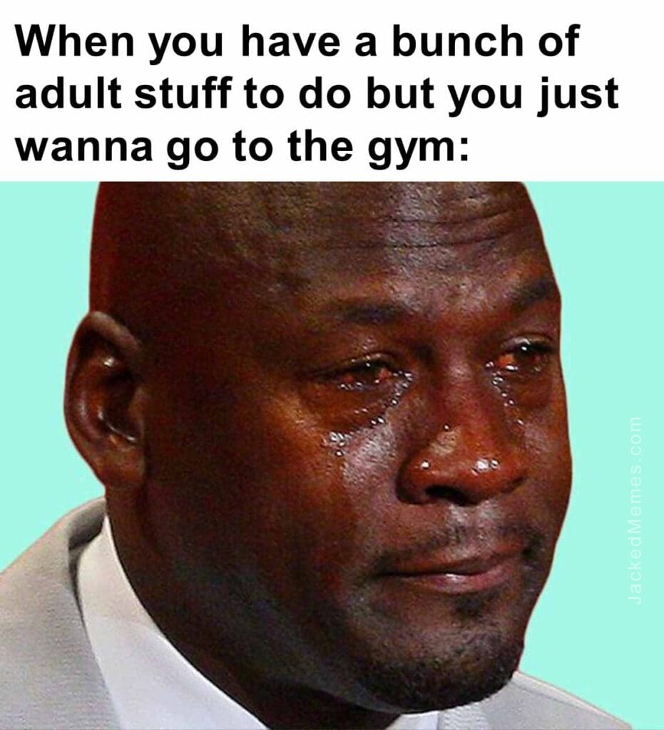 When you have a bunch of adult stuff to do but you just wanna go to the gym