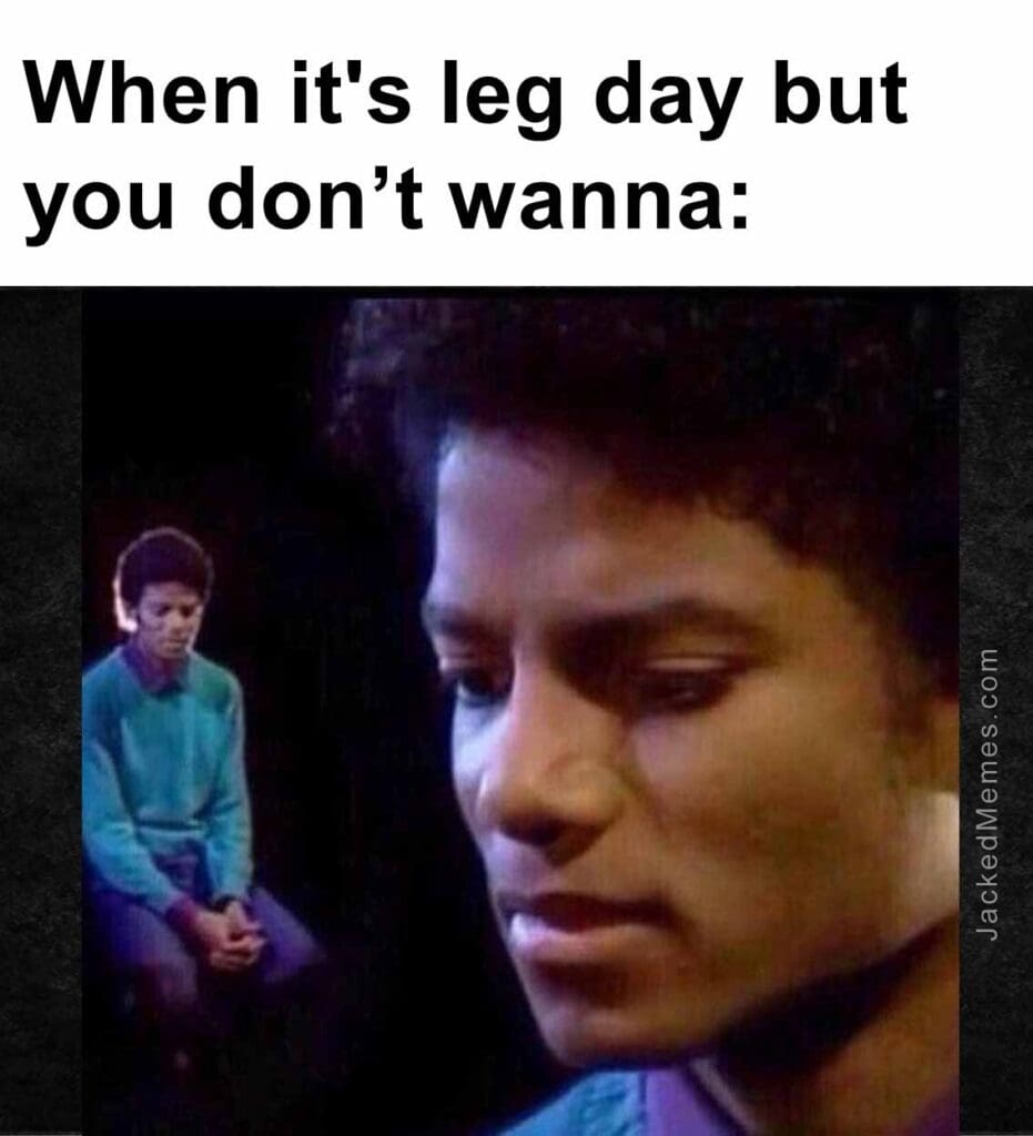 When it's leg day but you dont wanna