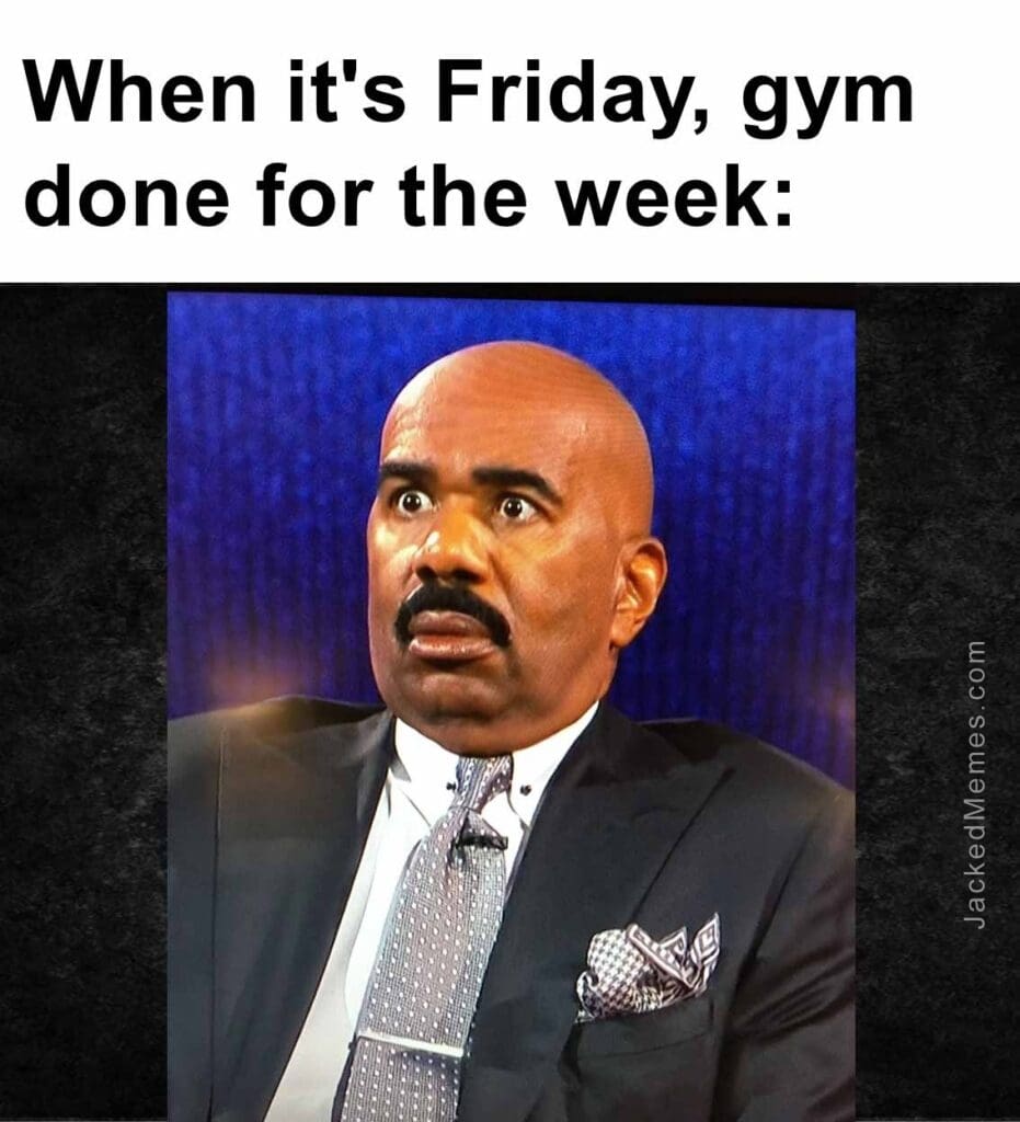 When it's friday, gym done for the week