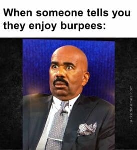 When someone tells you they enjoy burpees