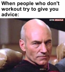 When people who don't workout try to give you advice