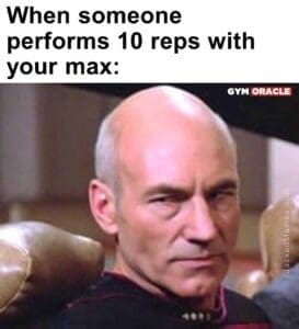 When someone performs 10 reps with your max