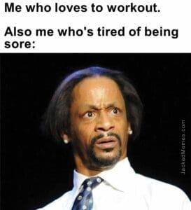 Me who loves to workout.   also me who's tired of being sore