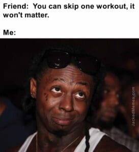 Friend  you can skip one workout