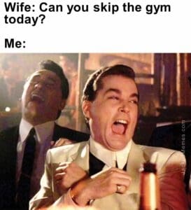 Wife can you skip the gym today  me