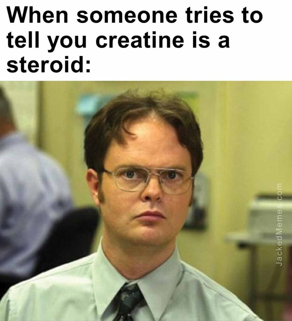 When someone tries to tell you creatine is a steroid