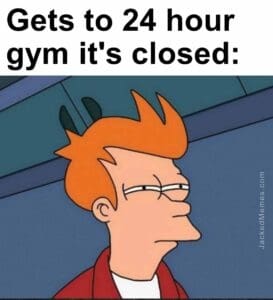 Gets to 24 hour gym it's closed