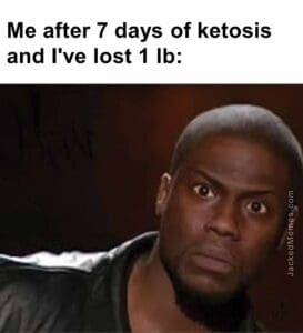 Me after 7 days of ketosis and i've lost 1 lb