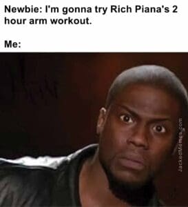 Newbie i'm gonna try rich piana's 2 hour arm workout.  me