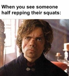 When you see someone half repping their squats