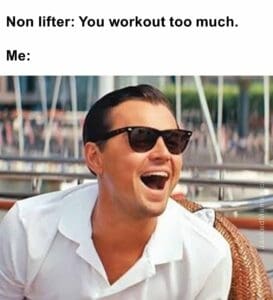 Non lifter you workout too much.  me