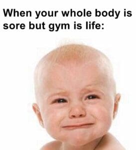 When your whole body is sore but gym is life