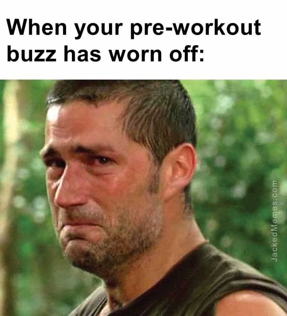 When your preworkout buzz has worn off