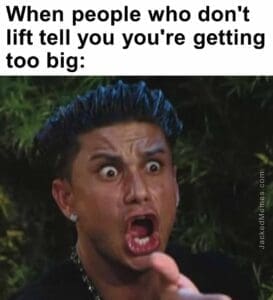 When people who don't lift tell you you're getting too big