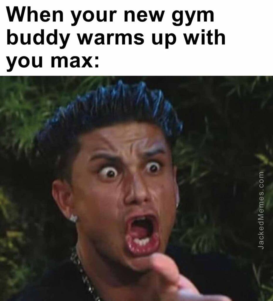 When your new gym buddy warms up with you max