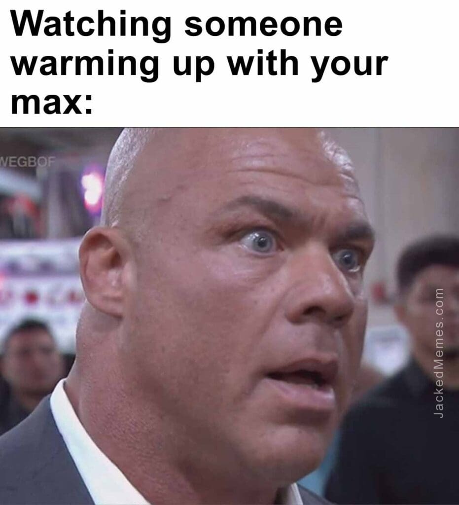 Watching someone warming up with your max