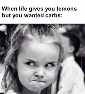 When life gives you lemons but you wanted carbs